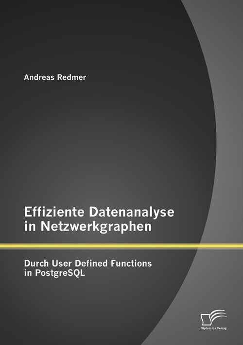 Effiziente Datenanalyse in Netzwerkgraphen: Durch User Defined Functions in PostgreSQL (Paperback)