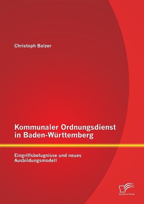 Kommunaler Ordnungsdienst in Baden-W?ttemberg: Eingriffsbefugnisse und neues Ausbildungsmodell (Paperback)