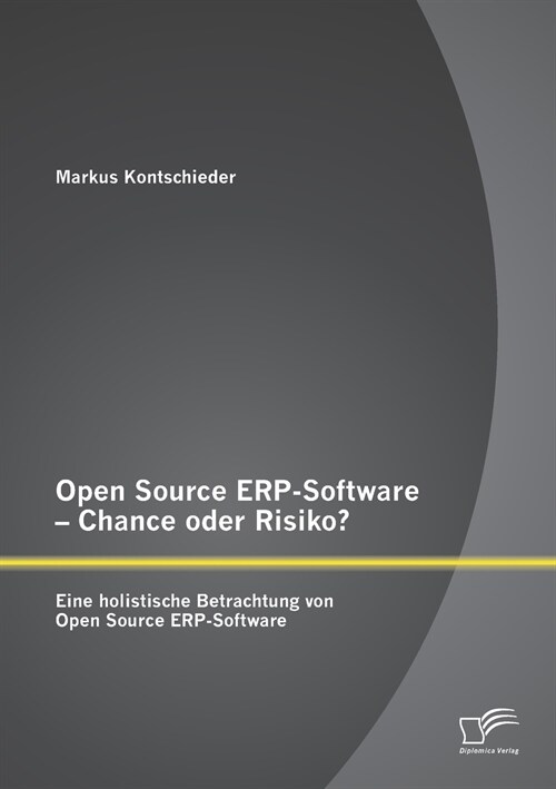 Open Source Erp-Software - Chance Oder Risiko? Eine Holistische Betrachtung Von Open Source Erp-Software (Paperback)