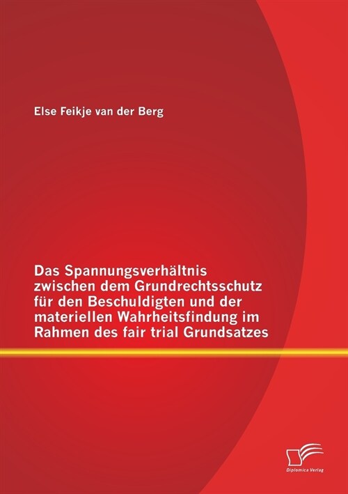 Das Spannungsverh?tnis zwischen dem Grundrechtsschutz f? den Beschuldigten und der materiellen Wahrheitsfindung im Rahmen des fair trial Grundsatzes (Paperback)
