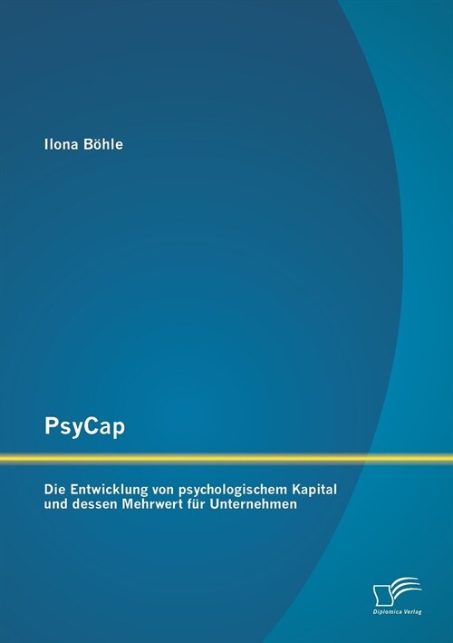 PsyCap - Die Entwicklung von psychologischem Kapital und dessen Mehrwert f? Unternehmen (Paperback)