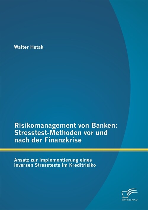 Risikomanagement von Banken: Stresstest-Methoden vor und nach der Finanzkrise: Ansatz zur Implementierung eines inversen Stresstests im Kreditrisik (Paperback)