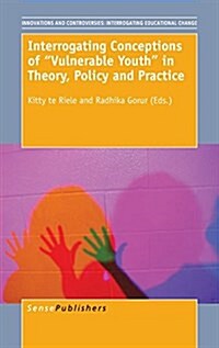 Interrogating Conceptions of Vulnerable Youth in Theory, Policy and Practice (Hardcover)