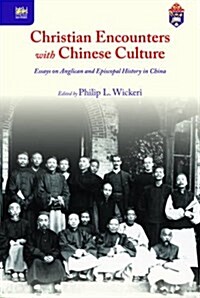 Christian Encounters with Chinese Culture: Essays on Anglican and Episcopal History in China (Hardcover)