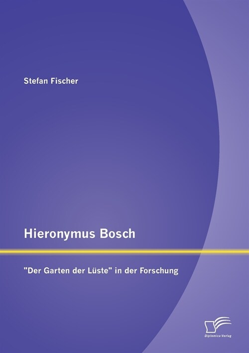 Hieronymus Bosch: Der Garten der L?te in der Forschung (Paperback)