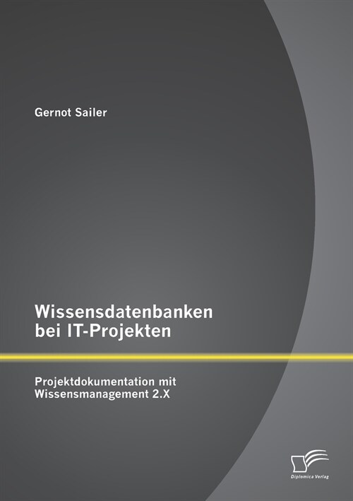 Wissensdatenbanken Bei It-Projekten: Projektdokumentation Mit Wissensmanagement 2.X (Paperback)