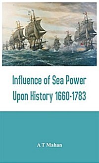 Influence of Sea Power Upon History 1660-1783 (Hardcover)