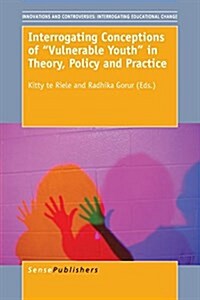 Interrogating Conceptions of vulnerable Youth in Theory, Policy and Practice (Paperback)