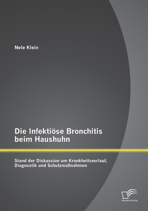 Die Infekti?e Bronchitis beim Haushuhn: Stand der Diskussion um Krankheitsverlauf, Diagnostik und Schutzma?ahmen (Paperback)