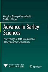 Advance in Barley Sciences: Proceedings of 11th International Barley Genetics Symposium (Paperback)