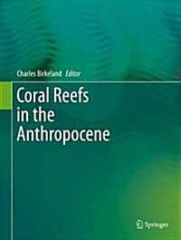 Coral Reefs in the Anthropocene (Hardcover, 2015)