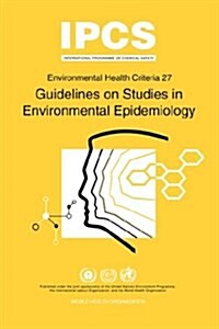 Guidelines on Studies in Environmental Epidemiology: Environmental Health Criteria Series No.27 (Paperback)