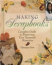 Making Scrapbooks: Complete Guide to Preserving Your Treasured Memories (Hardcover)