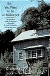 So -- You Want to Be an Innkeeper: The Complete Guide to Operating a Successful Bed & Breakfast Inn (Paperback, Rev Sub)