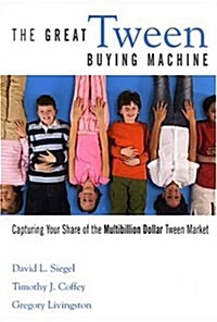 The Great Tween Buying Machine: Capturing Your Share of the Multi-Billion-Dollar Tween Market (Paperback)