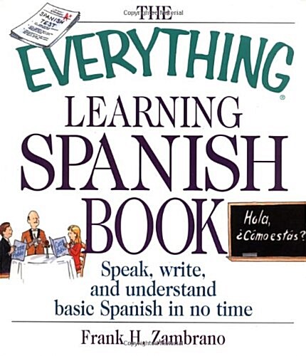 The Everything Learning Spanish Book: Speak, Write, and Understand Basic Spanish in No Time (Everything (Language & Writing)) (Paperback)