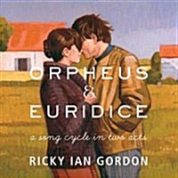 [수입] Ricky Ian Gordon - Orpheus & Euridice (오르페우스와 에우리디케) (A Song Cycle in Two Acts)(CD)