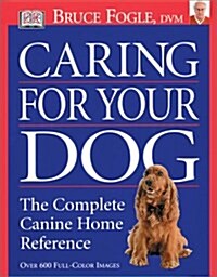 Caring for Your Dog: The Complete Canine Home Reference (Hardcover, 1st)
