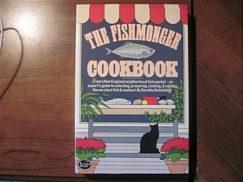 The Fishmonger Cookbook: From a New England Neighborhood Fish Market- An Experts Guide to Selecting, Preparing, Cooking, & Serving the Very Best Fish (Paperback, English Language)