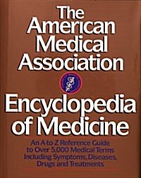 The American Medical Association Encyclopedia of Medicine: An A-Z Reference Guide to Over 5,000 Medical Terms Including Symptoms, Diseases, Drugs and  (Hardcover)