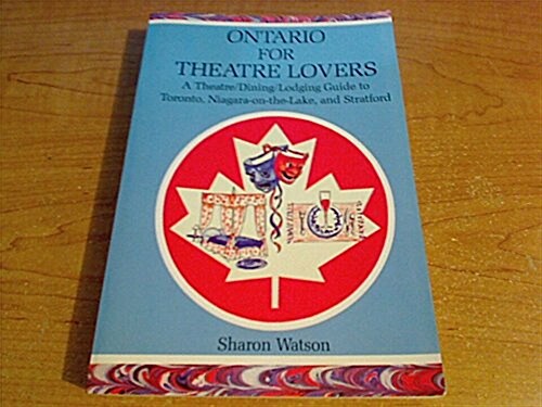 Ontario for Theatre Lovers: A Theatre/Dining/Lodging Guide to Toronto, Niagara-On-The-Lake, and Stratford (Paperback)