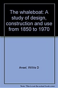 The whaleboat: A study of design, construction, and use from 1850 to 1970 (Hardcover, First Edition)