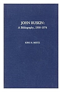 John Ruskin a Bibliography 1900-1974 (The Scarecrow author bibliographies ; no. 28) (Hardcover, 1st)