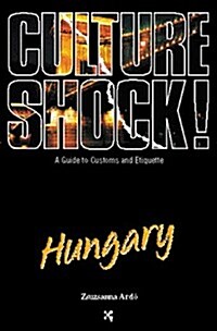 Culture Shock! Hungary (Culture Shock! A Survival Guide to Customs & Etiquette) (Paperback, 0)