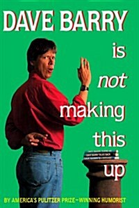 Dave Barry Is Not Making This Up (Hardcover, 1st)