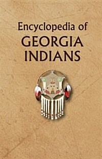 The Encyclopedia of Georgia Indians (Hardcover)
