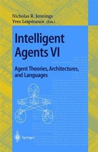 Intelligent agents VI : agent theories, architectures, and languages : 6th International Workshop (ATAL'99), Orlando, Florida, USA, July 15-17, 1999 : proceedings
