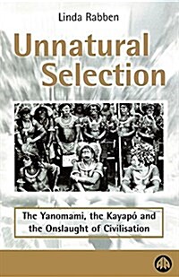Unnatural Selection : The Yanomami, the Kayapo & the Onslaught of Civilisation (Paperback)