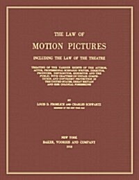 The Law of Motion Pictures Including the Law of the Theatre: Treating of the Various Rights of the Author, Actor ...with Chapters on Unfair Competitio (Hardcover)