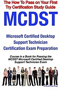 MCDST Microsoft Certified Desktop Support Technician Certification Exam Preparation Course in a Book for Passing the MCDST Microsoft Certified Desktop (Paperback)