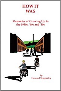 How It Was: Memories of Growing Up in the 1930s, 40s and 50s (Paperback)