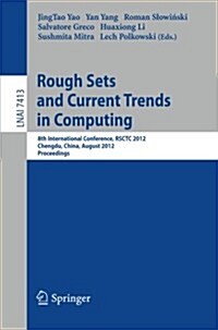 Rough Sets and Current Trends in Computing: 8th International Conference, Rsctc 2012, Chengdu, China, August 17-20, 2012.Proceedings (Paperback, 2012)