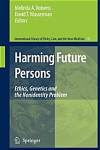 Harming Future Persons: Ethics, Genetics and the Nonidentity Problem (Paperback, 2009)