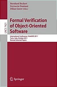 Formal Verification of Object-Oriented Software: International Conference, Foveoo 2011, Turin, Italy, October 5-7, 2011, Revised Selected Papers (Paperback, 2012)
