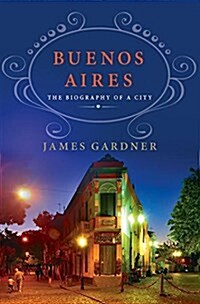 Buenos Aires: The Biography of a City (Hardcover)