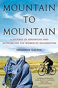 Mountain to Mountain: A Journey of Adventure and Activism for the Women of Afghanistan (Paperback)