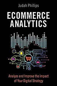 Ecommerce Analytics: Analyze and Improve the Impact of Your Digital Strategy (Hardcover)