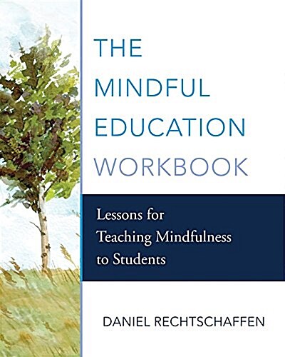 The Mindful Education Workbook: Lessons for Teaching Mindfulness to Students (Paperback)