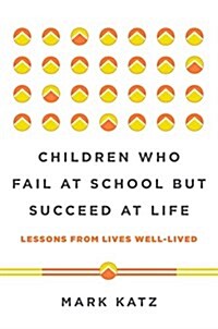 Children Who Fail at School But Succeed at Life: Lessons from Lives Well-Lived (Hardcover)