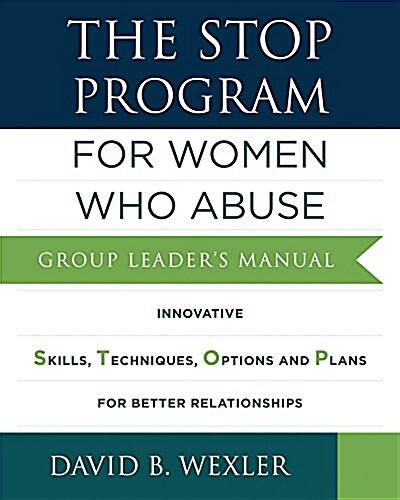 The Stop Program: For Women Who Abuse: Group Leaders Manual (Paperback)