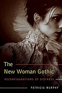 The New Woman Gothic: Reconfigurations of Distress Volume 1 (Hardcover)