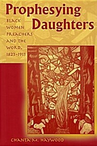 Prophesying Daughters: Black Women Preachers and the Word, 1823-1913 Volume 1 (Paperback, 3, Revised)