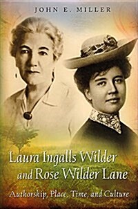 Laura Ingalls Wilder and Rose Wilder Lane: Authorship, Place, Time, and Culture Volume 1 (Paperback, 3)