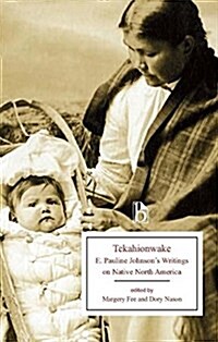 Tekahionwake: E. Pauline Johnsons Writings on Native North America (Paperback)