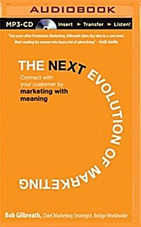 The Next Evolution of Marketing: Connect with Your Customers by Marketing with Meaning (MP3 CD)