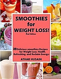 Smoothies For weight Loss!: 39 Delicious smoothies Recipes for Weight Loss, Health, Refreshing, and Reclaim Energy! (Paperback)
